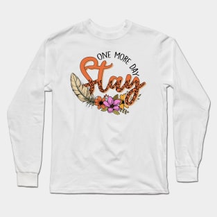 Stay One More Day Long Sleeve T-Shirt